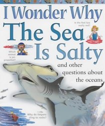 I Wonder Why the Sea Is Salty : And Other Questions about the Oceans