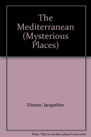 The Mediterranean (Mysterious Places)