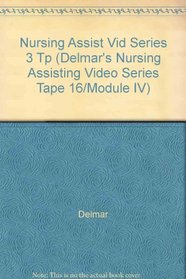 Nursing Assist Vid Series 3 Tp (Delmar's Nursing Assisting Video Series Tape 16/Module IV)