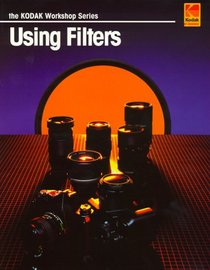 Using Filters (Kodak Workshop Series) (The Kodak Workshop Series)