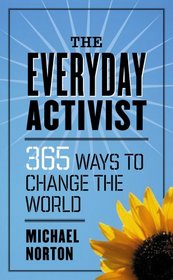 The Everyday Activist (365 Ways to Change the World)