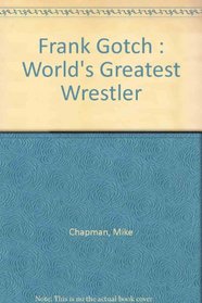 Frank Gotch : World's Greatest Wrestler