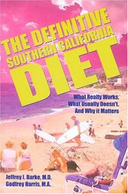 The Definitive Southern California Diet: What Really Works, What Usually Doesn't, and Why It Matters