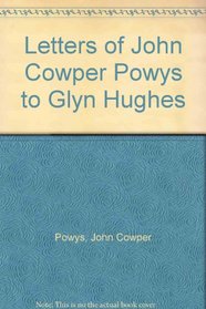 Letters of John Cowper Powys to Glyn Hughes