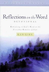 Reflections on the Word: Devotional : Meditating on God's Word in the Everyday Moments of Life (Reflective Living)