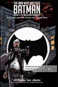 The Man Who Watched Batman Vol. 4: An in depth analysis of Batman: The animated series (Volume 4)