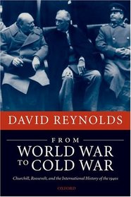 From World War to Cold War: Churchill, Roosevelt, and the International History of the 1940s