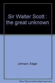 Sir Walter Scott : the great unknown