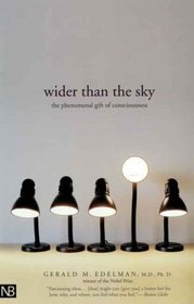 Wider Than the Sky : The Phenomenal Gift of Consciousness