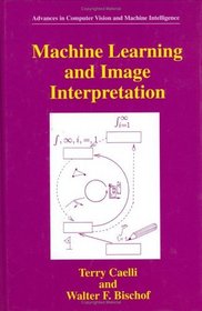 Machine Learning and Image Interpretation (Advances in Computer Vision and Machine Intelligence)