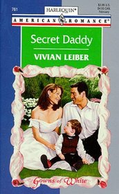 Secret Daddy  (Gowns of White) (Harlequin American Romance, No 761)