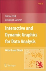 Interactive and Dynamic Graphics for Data Analysis: With R and GGobi (Use R)