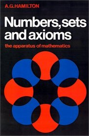 Numbers, Sets and Axioms : The Apparatus of Mathematics