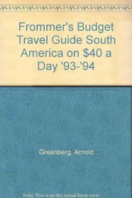 Frommer's Budget Travel Guide South America on $40 a Day '93-'94 (Frommer's Budget Travel Guide S.)