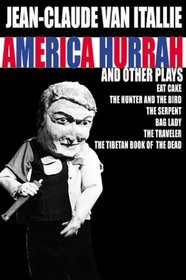 America Hurrah and Other Plays: American Hurrah, Eat Cake, The Hunter and the Bird, The Serpent, Bag Lady, The Traveler, The Tibetan and Book of the Dead