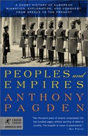 Peoples and Empires : A Short History of European Migration, Exploration, and Conquest, from Greece to the Present (Modern Library Chronicles)