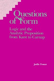 Questions of Form: Logic and the Analytic Proposition from Kant to Carnap