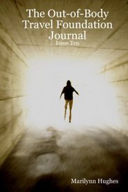 The Out-of-Body Travel Foundation Journal: Issue Ten