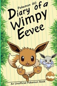 Pokemon Go:Diary of A Wimpy Eevee: A Road to Better Days(An Unofficial Pokemon Book)