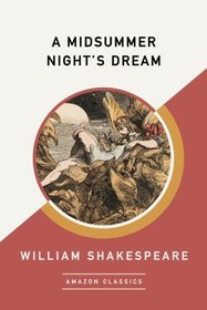 A Midsummer Night's Dream (AmazonClassics Edition)