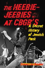 The Heebie-Jeebies at CBGB's: A Secret History of Jewish Punk