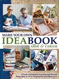 Make Your Own Ideabook with Arne & Carlos: Create Handmade Journals and Bound Keepsakes to Store Inspiration and Cherished Memories