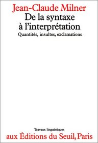 De la syntaxe a l'interpretation: Quantites, insultes, exclamations (Travaux linguistiques) (French Edition)
