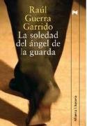 La soledad del angel de la guarda/ The Loneliness of the Guardian Angle (Spanish Edition)