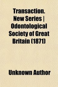Transaction. New Series | Odontological Society of Great Britain (1871)
