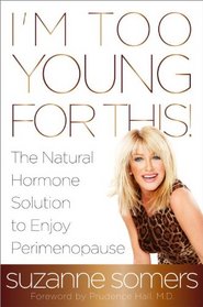 I'm Too Young for This!: The Natural Hormone Solution to Enjoy Perimenopause