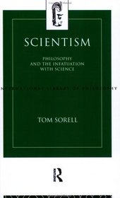 Scientism: Philosophy and the Infatuation With Science (International Library of Philosophy)