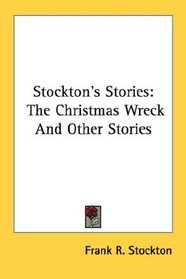 Stockton's Stories: The Christmas Wreck And Other Stories