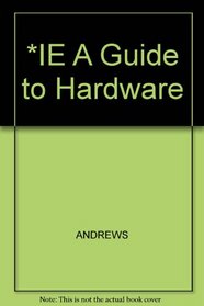 *IE A Guide to Hardware