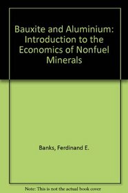 Bauxite and Aluminum: An Introduction to the Economics of Nonfuel Minerals