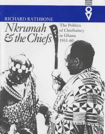 Nkrumah and the Chiefs: The Politics of Chieftaincy in Ghana, 1951-60 (Western African Studies)