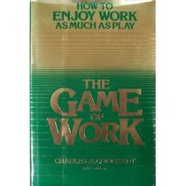 The Game of Work: How to Enjoy Work As Much As Play