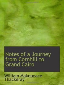 Notes of a Journey from Cornhill to Grand Cairo