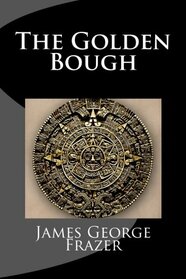 The Golden Bough: A Study of Magic and Religion