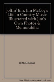 Joltin' Jim: Jim McCoy's Life In Country Music Illustrated with Jim's Own Photos & Memorabilia