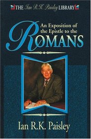 An Exposition of the Epistle to the Romans (The Ian R.K.Paisley Library)