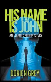 His Name Is John (Elliott Smith Mystery)