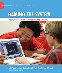 Gaming the System: Designing with Gamestar Mechanic (The John D. and Catherine T. MacArthur Foundation Series on Digital Media and Learning)