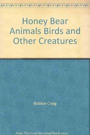 Honey Bear Animals, Birds and Other Creatures (Honey Bear Books)