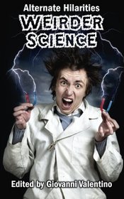 Weirder Science (Alternate Hilarities) (Volume 4)