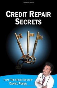 Credit Repair Secrets (from the Credit Doctor): Tricks of the trade to repair and improve your credit score fast! (Volume 1)