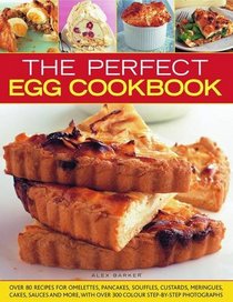 The Perfect Egg Cookbook: Get boiling, scrambling, poaching, whisking and baking