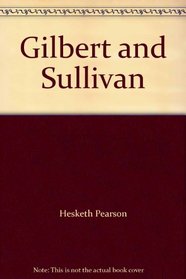 Gilbert and Sullivan: A Biography