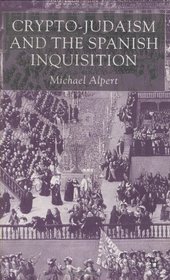 Cryptojudaism and the Spanish Inquisition. 2001.