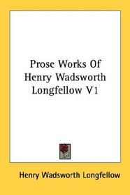 Prose Works Of Henry Wadsworth Longfellow V1