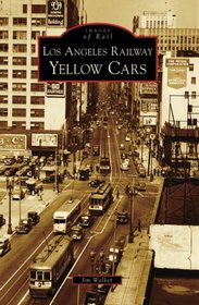 Los Angeles Railway Yellow Cars (CA) (Images of Rail)